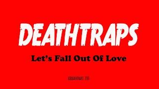 DEATHTRAPS   LET'S FALL OUT OF LOVE