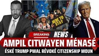 AMPIL SIPRIZ ETAZINI - TRUMP KA REVOKE CITIZENSHIP - DWA AMPIL MOUN NAN BALANS LAN  - ABNER GELIN