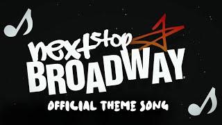 Next Stop Broadway Official Theme Song