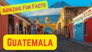 Amazing Fun Facts about Guatemala