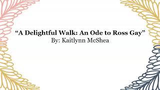 "A Delightful Walk: An Ode to Ross Gay" by Kaitlynn McShea