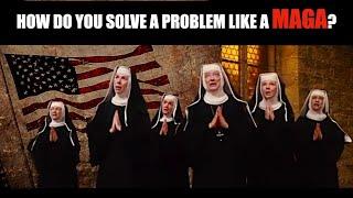 How Do You Solve A Problem Like A MAGA? The Sound Of Music Nuns Have Their Say...