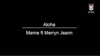 Aloha - Møme ft. Merryn Jeann Lyrics