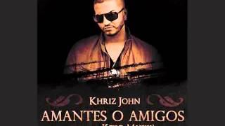 Khriz John - Amantes O Amigos [Canción Oficial] ®