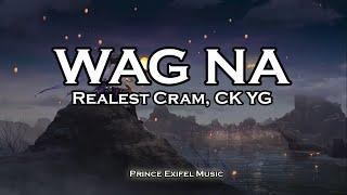 Wag Na - Realest Cram, CK YG (Lyric Video)