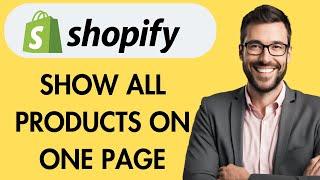 HOW TO SHOW ALL PRODUCTS ON ONE PAGE ON SHOPIFY