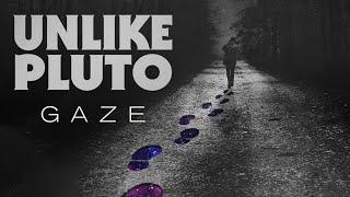 Unlike Pluto - Gaze