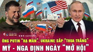 Điểm nóng thế giới: Ông Putin “hạ màn”, Ukraine sắp “thua trắng”, Mỹ - Nga định ngày “mở hội”