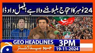 Faisal Vawda's Shocking Statement on (PTI 24 November Protest)  Geo News 3 PM Headlines ( 19 Nov 24)