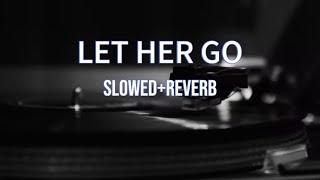 Let Her Go - Passenger (Slowed + Reverb)