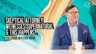 Skeptical Attorney Witnesses Supernatural & This Happens: Steve Austin Shares Keys To Divine Healing