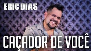 Eric Dias - Caçador de Você (Clipe Oficial)