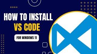 How to Install Visual Studio Code on Windows 11 | VS Code 2024