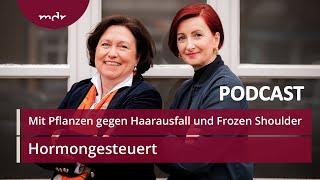 #21 Mit Pflanzen gegen Haarausfall und Frozen Shoulder | Podcast Hormongesteuert | MDR