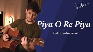 Piya O Re Piya | Guitar Instrumenta Cover | Atif Aslam | Radhit Arora