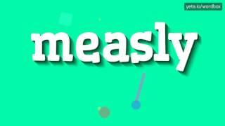 MEASLY - HOW TO PRONOUNCE MEASLY?