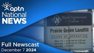 APTN National News December 7, 2024 – Landfill search underway, NCTR to access Oblates records