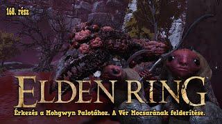 Elden Ring 168. rész - Érkezés a Mohgwyn Palotához. A Vér Mocsarának felderítése.