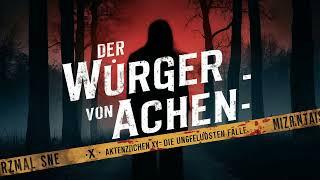 Aktenzeichen XY Unvergessene Verbrechen - Der Würger von Aachen - True Crime Podcast