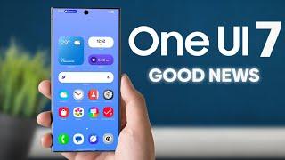 Samsung One Ui 7 GOOD NEWS!!