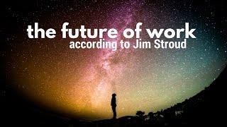 "The Future of Work" according to Jim Stroud