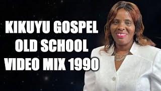 1990 Kikuyu Gospel Old School Video Mix   -  Dj DIVINE