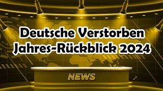 Jahresrückblick 2024 / So traurig / Bekannte Deutsche Prominente, die verstorben sind.