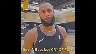 LeBron James, Scream if you love CRY OF FEAR