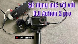 Chia sẻ cách mình sử dụng mình rời với DJI Action 5 Pro, tận dụng mic có sẵn khi chưa mua dji mic 2