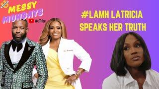 EXCLUSIVE MESSY MONDAYS: LATRICIA DOESN'T HOLD BACK (AND WE DON'T EITHER)! #LAMH