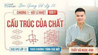 [Vật Lý 12 - 2K8 XPS Lớp 12] Cấu Trúc Của Chất - Bài Đầu SGK Mới (HAY NHẤT) | Thầy VNA