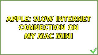 Apple: Slow internet connection on my Mac Mini
