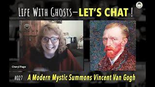 Life With Ghosts — LET'S CHAT!  #027  |  Mystic Cheryl Page Summons Vincent Van Gogh