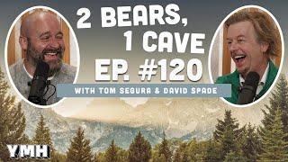 Ep. 120 | 2 Bears, 1 Cave w/ Tom Segura & David Spade