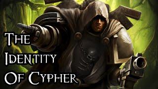 The True Identity Of Cypher - 40K Theories