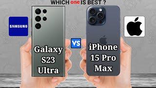 Samsung Galaxy S23 Ultra vs iPhone 15 Pro Max– Full Phone Comparison