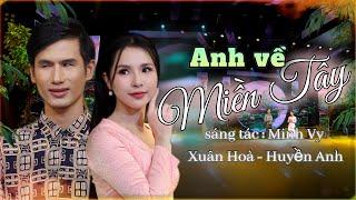 Cặp Đôi Hát Bolero NGỌT LỊM ai nghe cũng Mê | ANH VỀ MIỀN TÂY | Xuân Hoà - Huyền Anh ( Official MV )