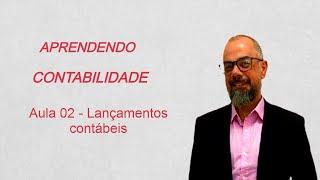 Aprendendo contabilidade - aula 02 lançamentos contábeis