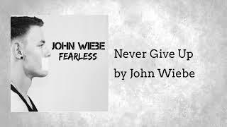 John Wiebe - Never Give Up (Audio)