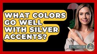 What Colors Go Well With Silver Accents? - Style Your Decor