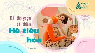 Bài tập yoga cải thiện Hệ Tiêu Hóa | Tập yoga tại nhà