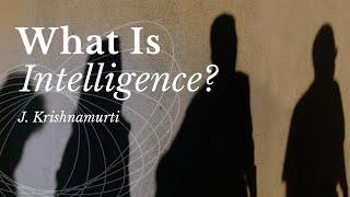 J. Krishnamurti | What Is Intelligence?