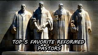 My Top 5 Favorite Reformed Preachers!!