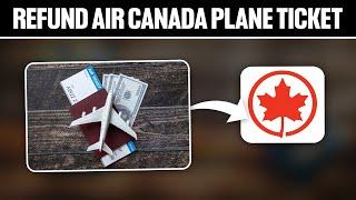 How To Refund Air Canada Plane Ticket 2024! (Full Tutorial)