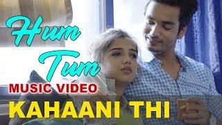 Kahaani Thi - TSP's Hum Tum Music Video | Karthik Rao