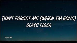 Glass Tiger - Don't Forget Me (When I'm Gone) (Lyrics)