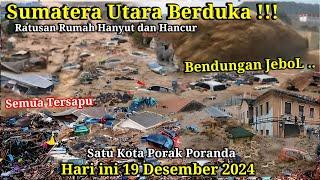 SUMATERA UTARA BERDUKA !! BARUSAJA BAK BENDUNGAN JEBOL SEMUA TERSAPU 19-12-2024,banjir Tapsel