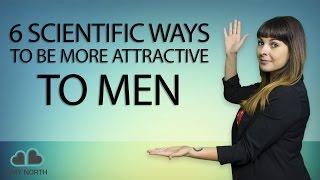 6 Scientific Ways to Be More Attractive to Men (3 is WEIRD)