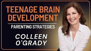 Teenage Brain Development and Parenting Strategies with Colleen O'Grady