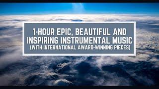 1-hour Epic, Beautiful and Uplifting Inspirational Music (With Award-Winning Pieces)